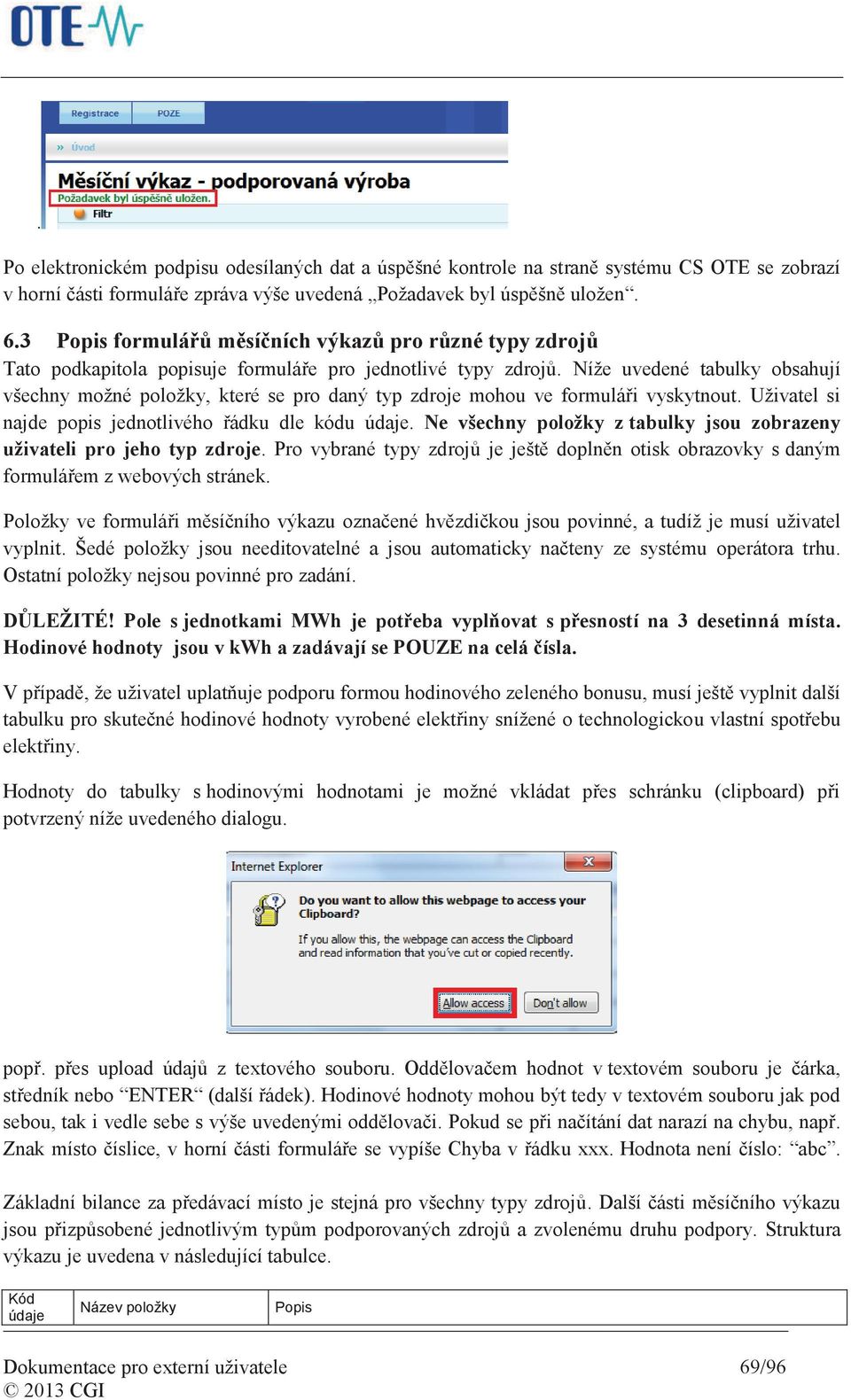 Níže uvedené tabulky obsahují všechny možné položky, které se pro daný typ zdroje mohou ve formuláři vyskytnout. Uživatel si najde popis jednotlivého řádku dle kódu údaje.