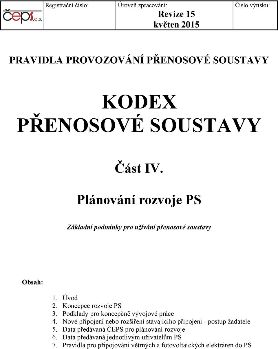 Podklady pro koncepčně vývojové práce 4. Nové připojení nebo rozšíření stávajícího připojení - postup žadatele 5.