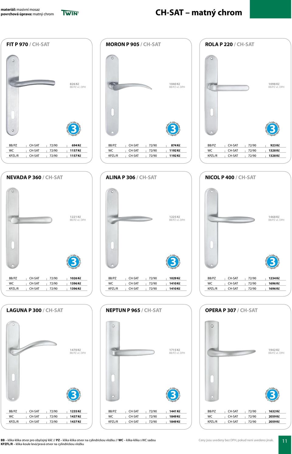 P 360 / CH-SAT ALINA P 306 / CH-SAT NICOL P 400 / CH-SAT 1221 Kč 1225 Kč 1468 Kč BB/PZ CH-SAT 72/90 1026 Kč WC CH-SAT 72/90 1396 Kč KPZL/R CH-SAT 72/90 1396 Kč BB/PZ CH-SAT 72/90 1029 Kč WC CH-SAT