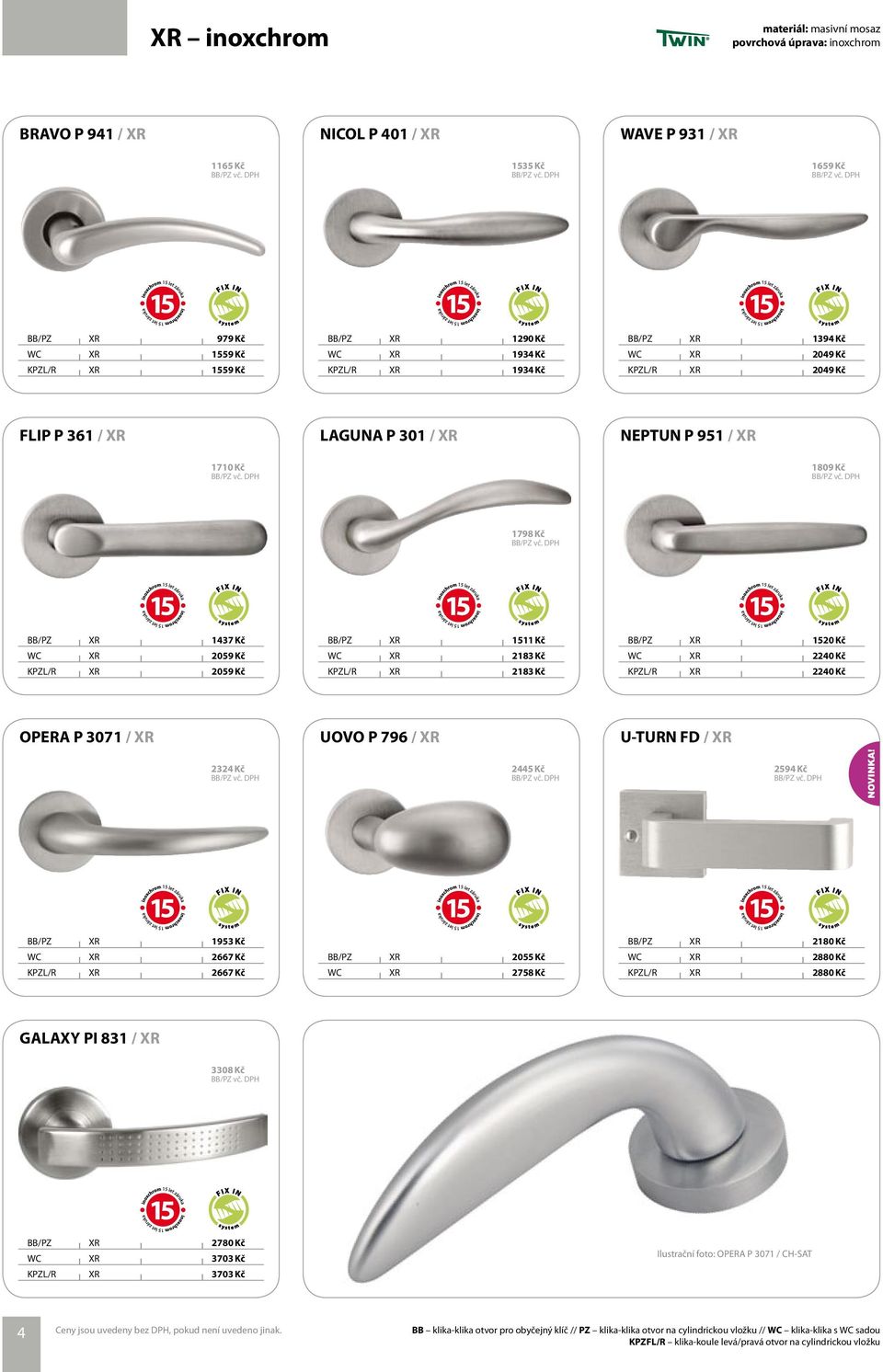 KPZL/R XR 2059 Kč BB/PZ XR 1511 Kč WC XR 2183 Kč KPZL/R XR 2183 Kč BB/PZ XR 1520 Kč WC XR 2240 Kč KPZL/R XR 2240 Kč OPERA P 3071 / XR 2324 Kč UOVO P 796 / XR 2445 Kč U-TURN FD / XR 2594 Kč BB/PZ XR