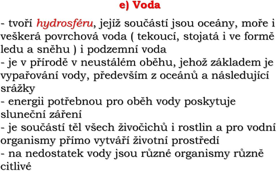 oceánů a následující srážky - energii potřebnou pro oběh vody poskytuje sluneční záření - je součástí těl všech