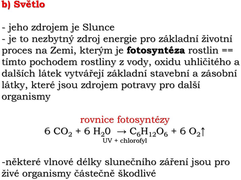 stavební a zásobní látky, které jsou zdrojem potravy pro další organismy rovnice fotosyntézy 6 CO 2 + 6 H 2 0 C