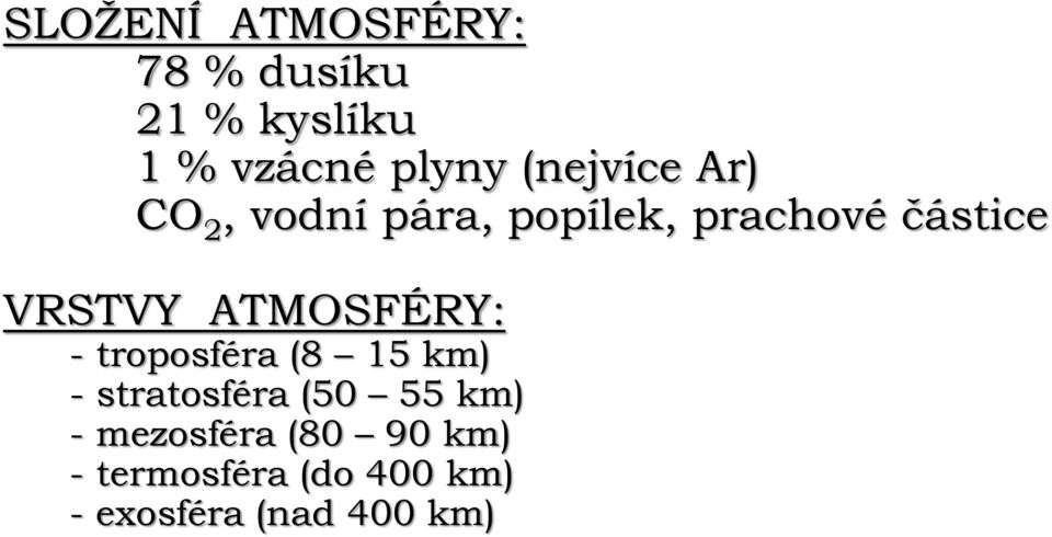 ATMOSFÉRY: - troposféra (8 15 km) - stratosféra (50 55 km) -