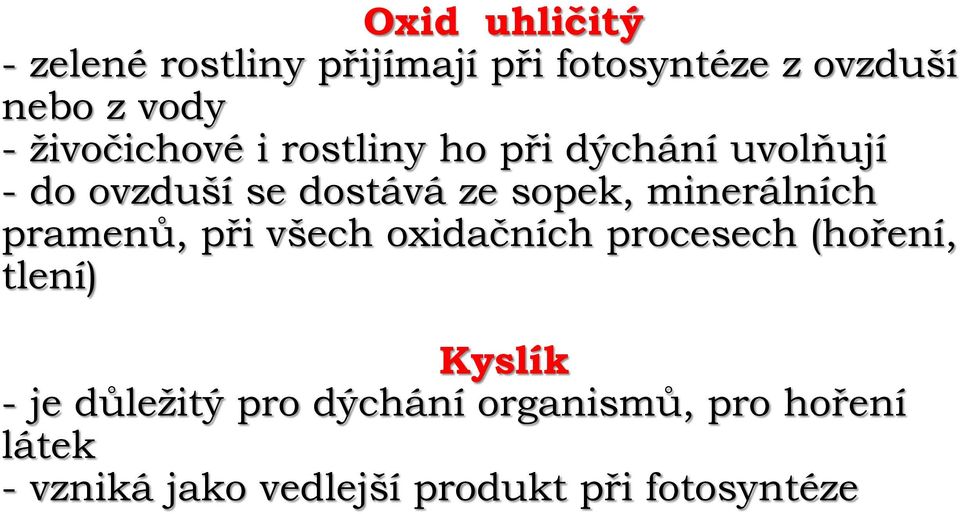 minerálních pramenů, při všech oxidačních procesech (hoření, tlení) Kyslík - je