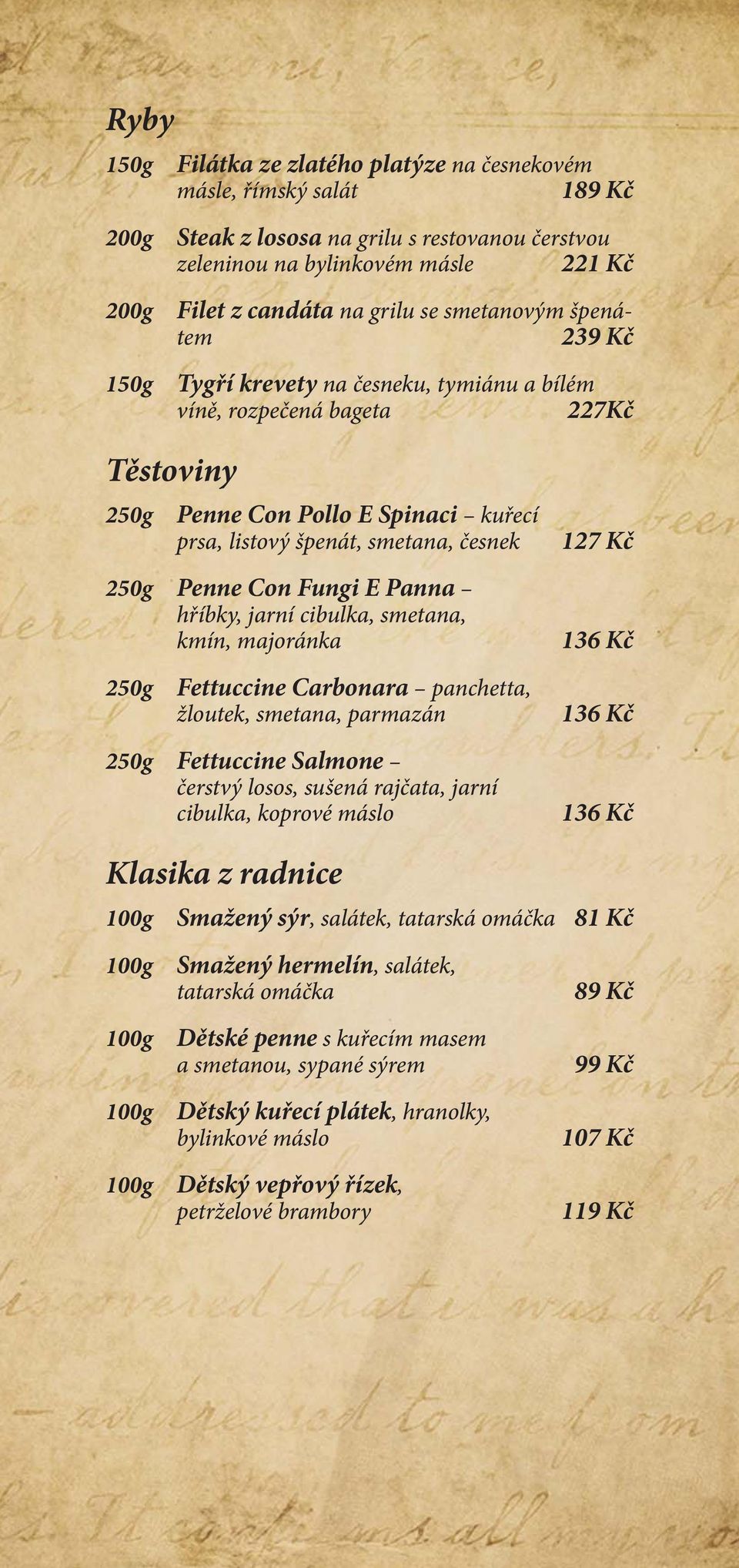 Panna hříbky, jarní cibulka, smetana, kmín, majoránka 127 Kč 136 Kč 250g Fettuccine Carbonara panchetta, žloutek, smetana, parmazán 136 Kč 250g Fettuccine Salmone čerstvý losos, sušená rajčata, jarní