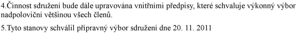 výbor nadpoloviční většinou všech členů. 5.