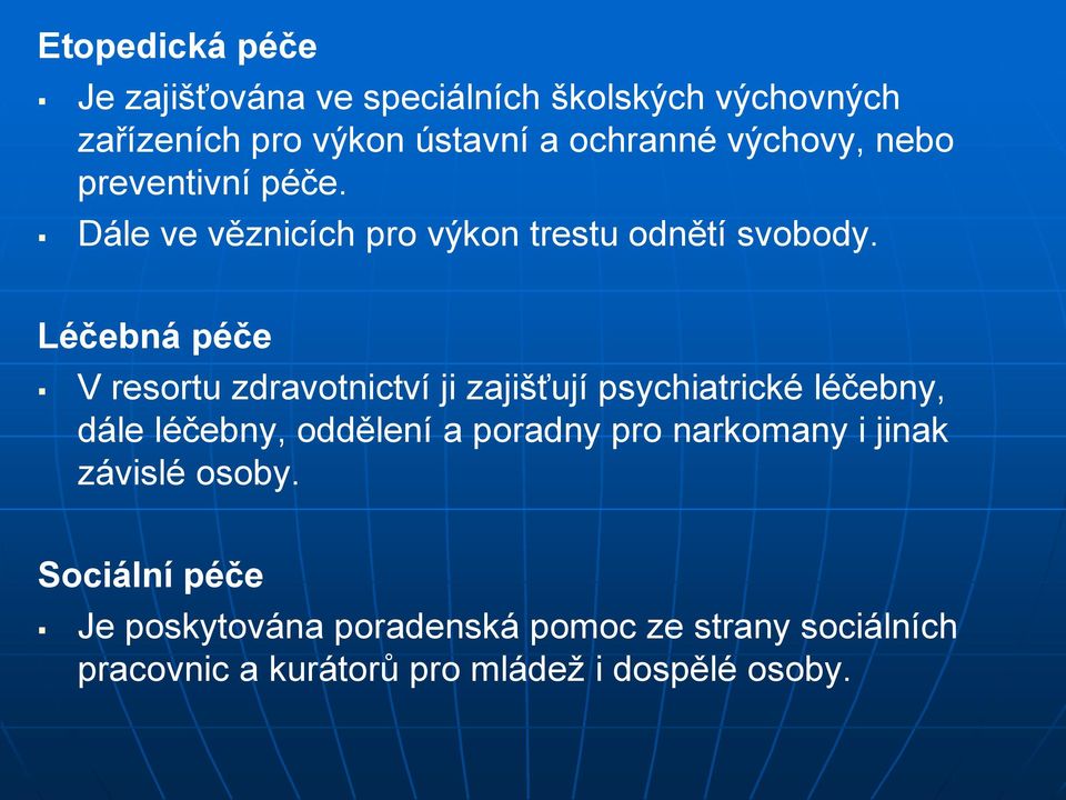 Léčebná péče V resortu zdravotnictví ji zajišťují psychiatrické léčebny, dále léčebny, oddělení a poradny pro