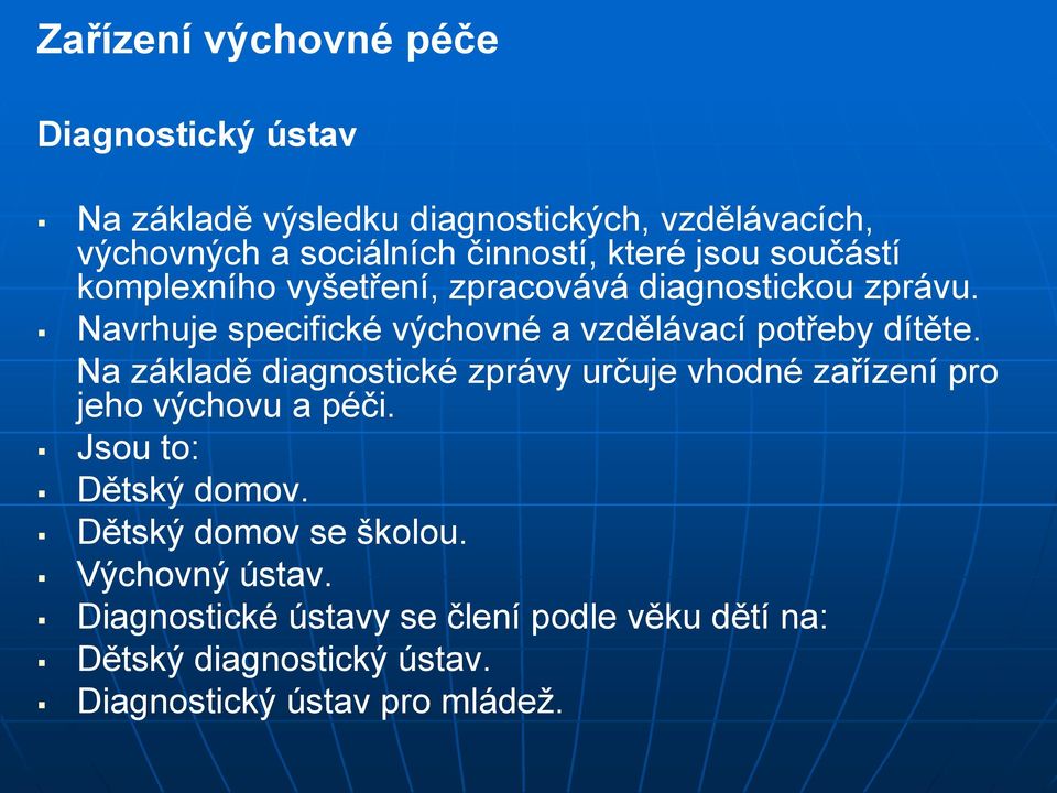 Navrhuje specifické výchovné a vzdělávací potřeby dítěte.