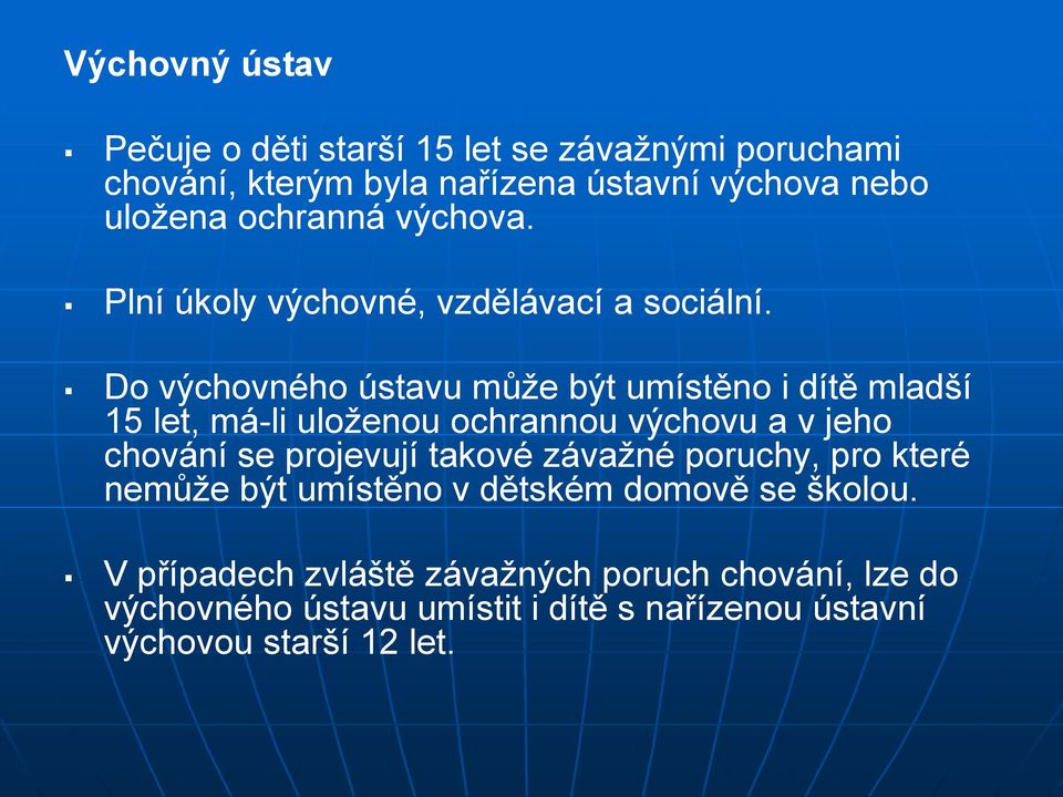 Do výchovného ústavu může být umístěno i dítě mladší 15 let, má-li uloženou ochrannou výchovu a v jeho chování se projevují takové