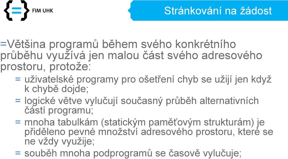 vylučují současný průběh alternativních částí programu; = mnoha tabulkám (statickým paměťovým strukturám) je