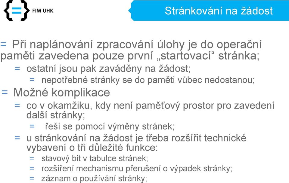 paměťový prostor pro zavedení další stránky; = řeší se pomocí výměny stránek; = u stránkování na žádost je třeba rozšířit technické