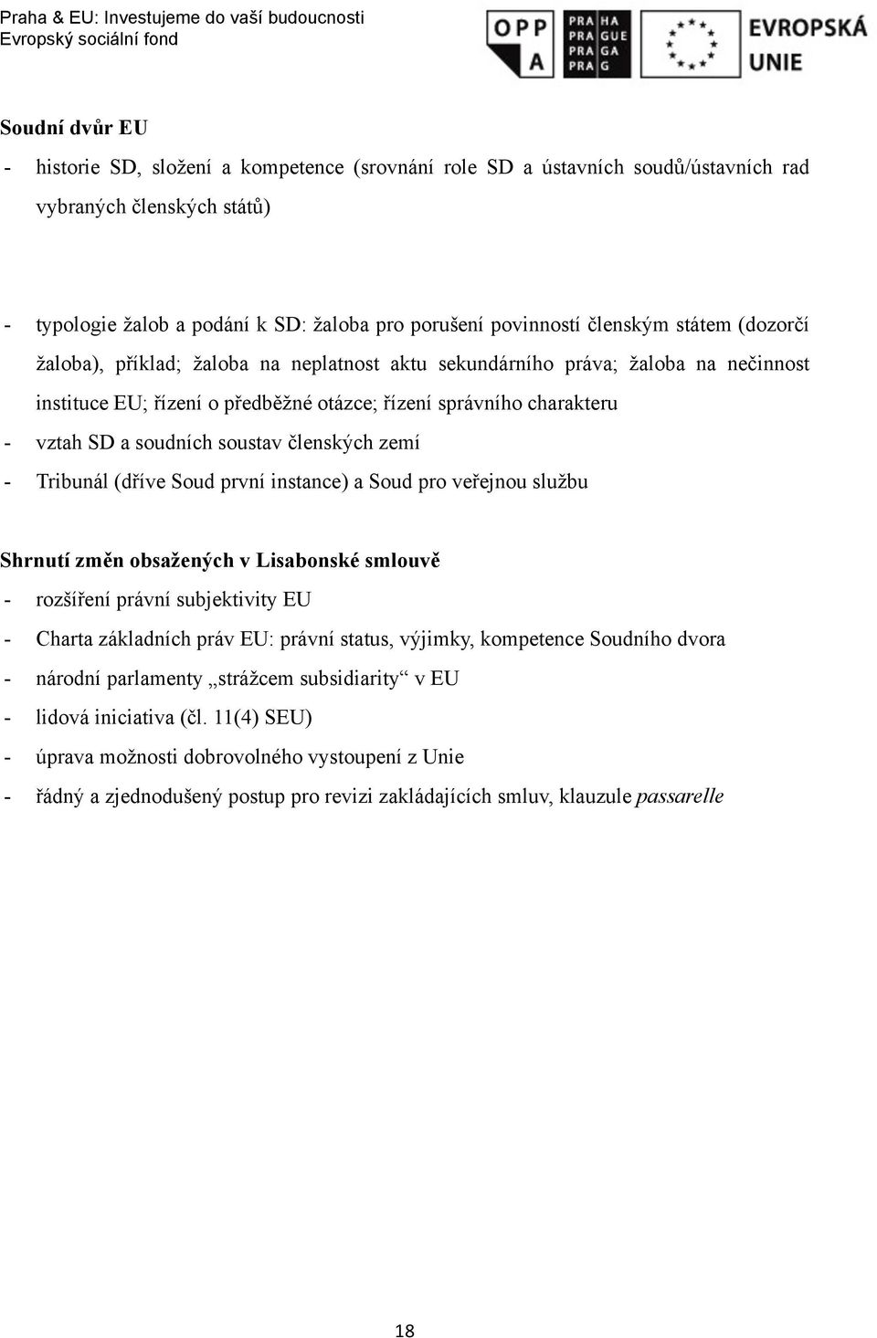 soustav členských zemí - Tribunál (dříve Soud první instance) a Soud pro veřejnou službu Shrnutí změn obsažených v Lisabonské smlouvě - rozšíření právní subjektivity EU - Charta základních práv EU: