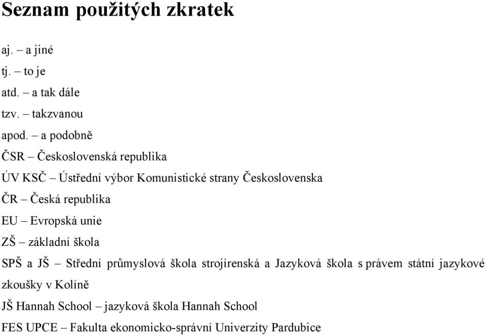 republika EU Evropská unie ZŠ základní škola SPŠ a JŠ Střední průmyslová škola strojírenská a Jazyková škola s