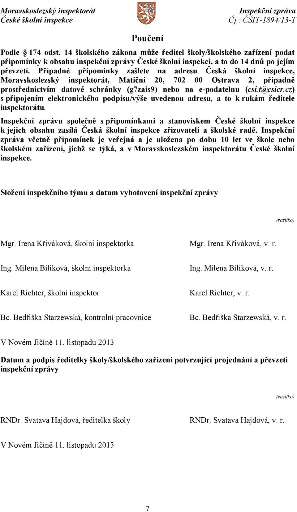 t@csicr.cz) s připojením elektronického podpisu/výše uvedenou adresu, a to k rukám ředitele inspektorátu.