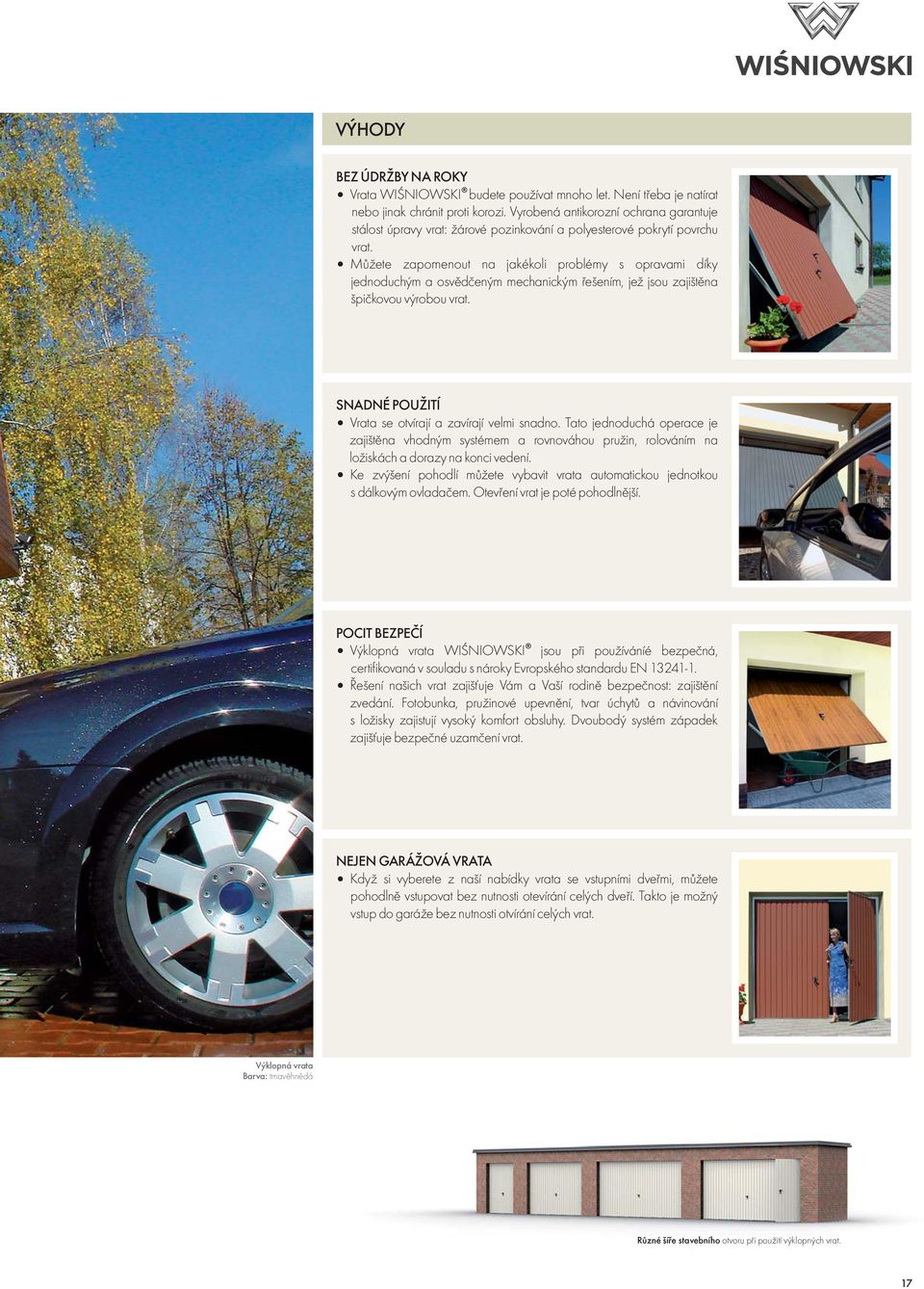Můžete zapomenout na jakékoli problémy s opravami díky jednoduchým a osvědčeným mechanickým řešením, jež jsou zajištěna špičkovou výrobou vrat.