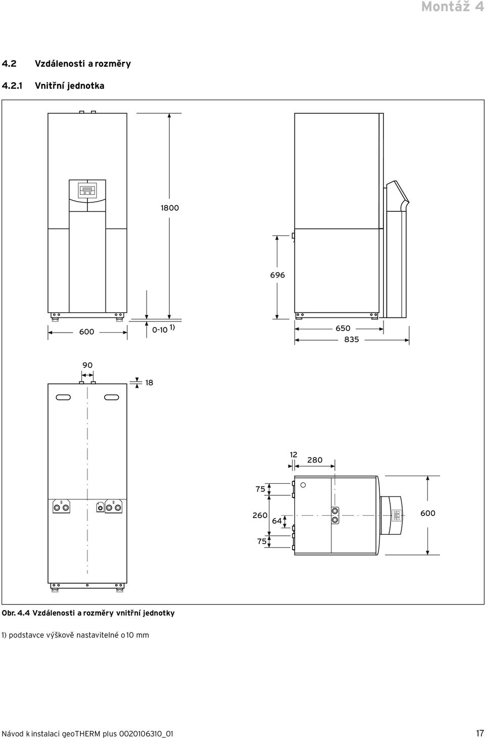 1 Vnitřní jednotka 1800 696 600 0-10 1) 650 835 90 18 12 280 75