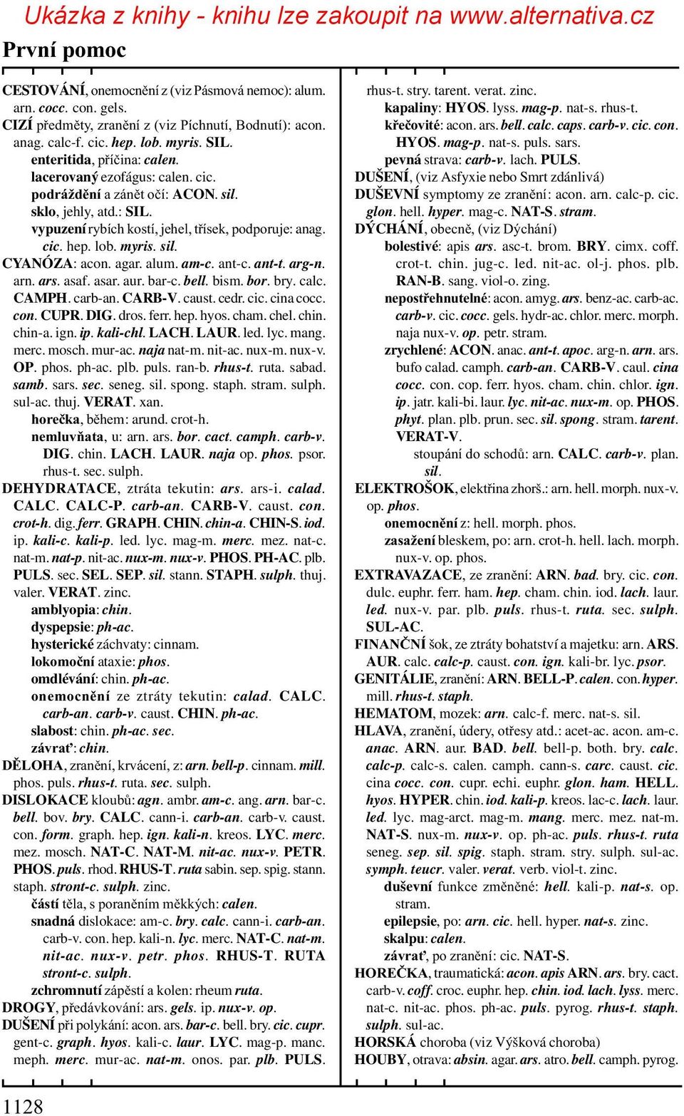 sil. CYANÓZA: acon. agar. alum. am-c. ant-c. ant-t. arg-n. arn. ars. asaf. asar. aur. bar-c. bell. bism. bor. bry. calc. CAMPH. carb-an. CARB-V. caust. cedr. cic. cina cocc. con. CUPR. DIG. dros.
