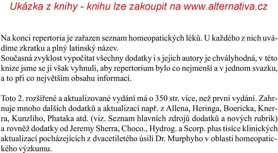 nejvìtším obsahu informací. Toto 2. rozšíøené a aktualizované vydání má o 350 str. více, než první vydání. Zahrnuje mnoho dalších dodatkù a aktualizací napø.