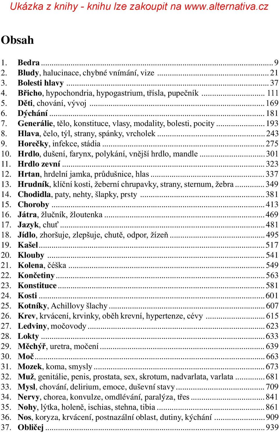 Hrdlo, dušení, farynx, polykání, vnìjší hrdlo, mandle...301 11. Hrdlo zevní...323 12. Hrtan, hrdelní jamka, prùdušnice, hlas... 337 13.