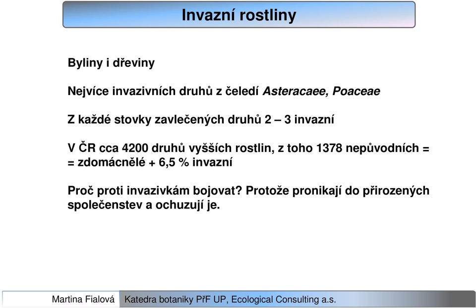 druhů vyšších rostlin, z toho 1378 nepůvodních = = zdomácnělé + 6,5 % invazní