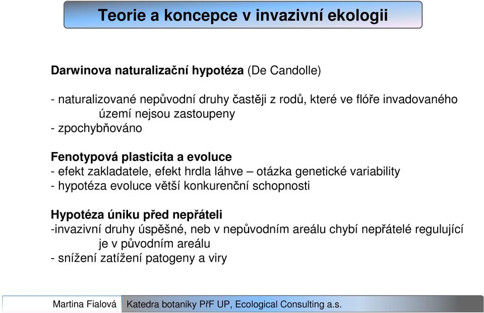 efekt hrdla láhve otázka genetické variability - hypotéza evoluce větší konkurenční schopnosti Hypotéza úniku před nepřáteli