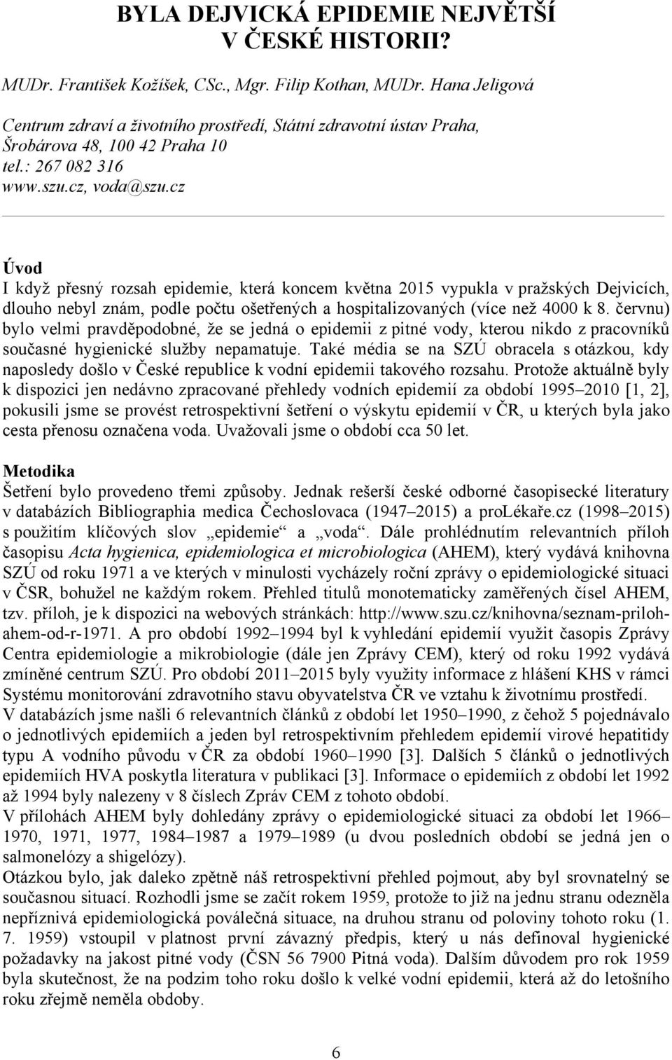 cz Úvod I když přesný rozsah epidemie, která koncem května 2015 vypukla v pražských Dejvicích, dlouho nebyl znám, podle počtu ošetřených a hospitalizovaných (více než 4000 k 8.