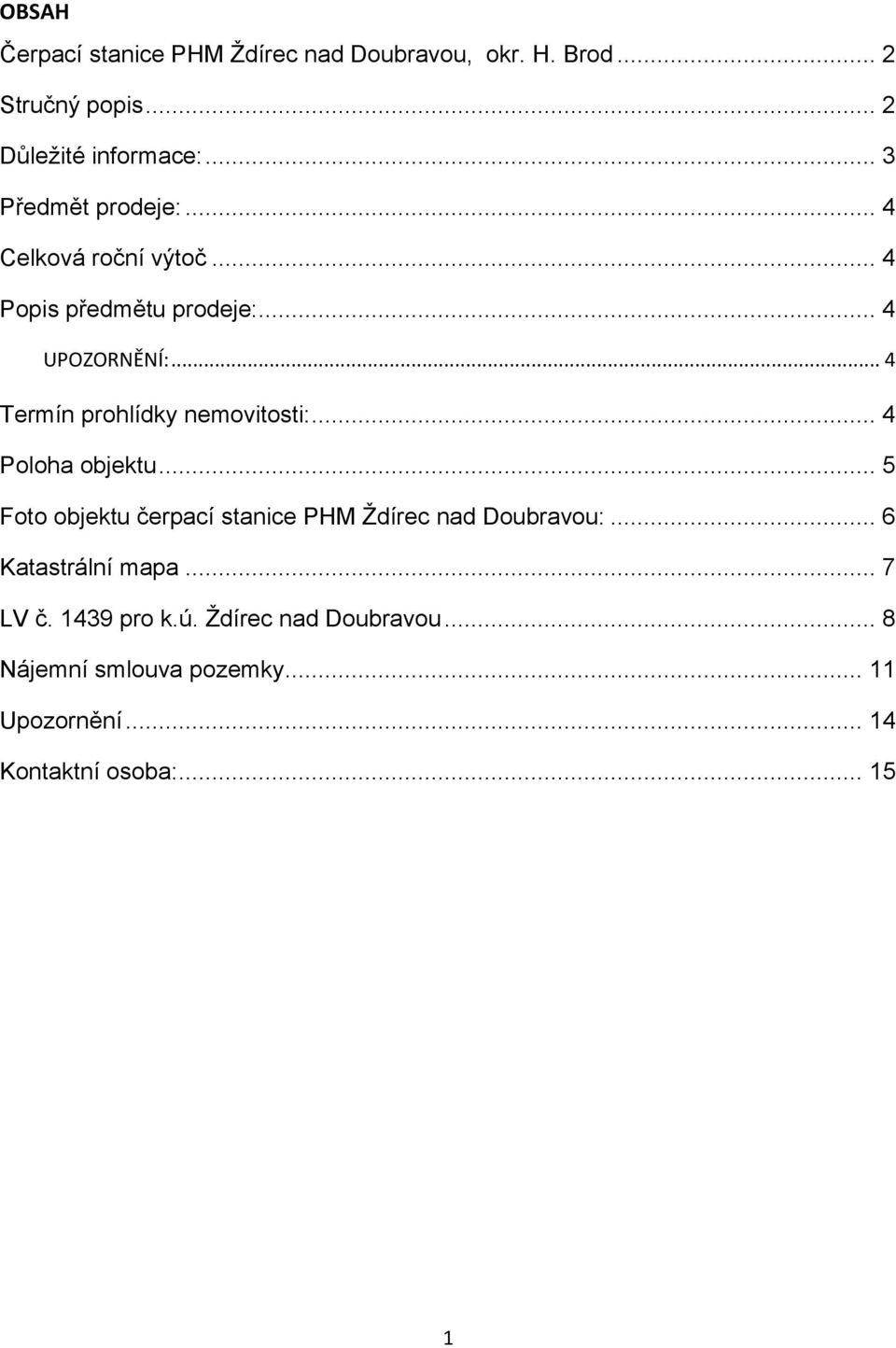 .. 4 Termín prohlídky nemovitosti:... 4 Poloha objektu... 5 Foto objektu čerpací stanice PHM Ždírec nad Doubravou:.