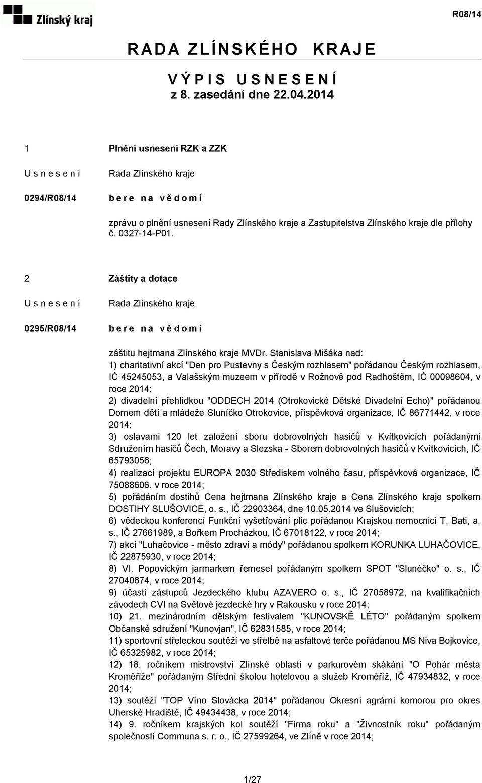2 Záštity a dotace 0295/R08/14 bere na vědomí záštitu hejtmana Zlínského kraje MVDr.