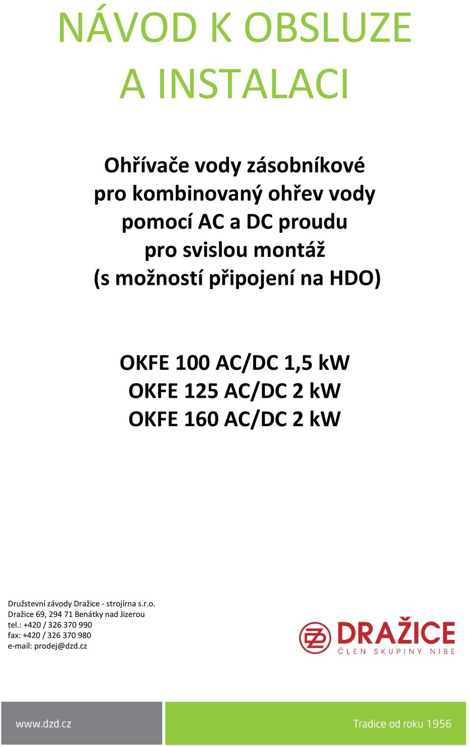 AC/DC 2 kw OKFE 160 AC/DC 2 kw Družstevní závody Dražice - strojírna s.r.o. Dražice 69, 294 71 Benátky nad Jizerou tel.