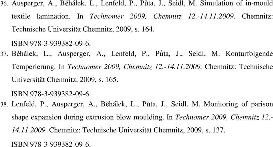 Konturfolgende Temperierung. In Technomer 2009, Chemnitz 12.-14.11.2009. Chemnitz: Technische Universität Chemnitz, 2009, s. 165. 38. Lenfeld, P., Ausperger, A.