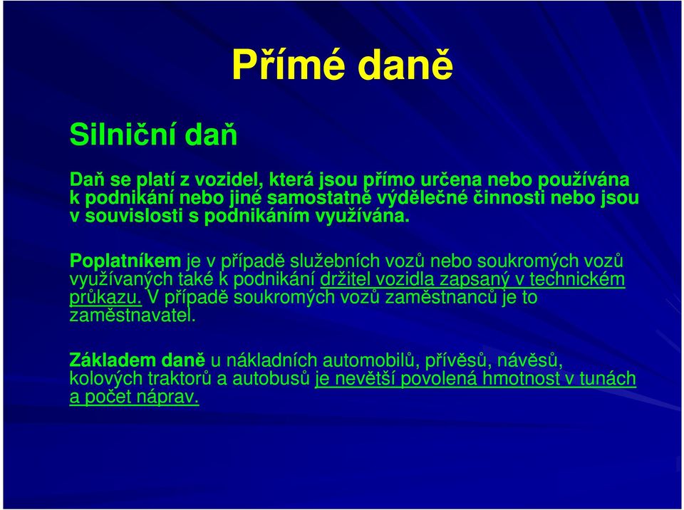 Poplatníkem je v případě služebních vozů nebo soukromých vozů využívaných také k podnikání držitel vozidla zapsaný v technickém