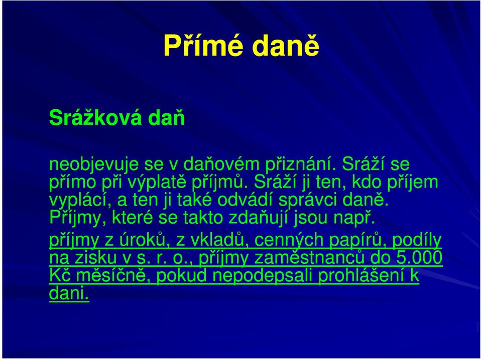 Sráží ji ten, kdo příjem vyplácí, a ten ji také odvádí správci daně.