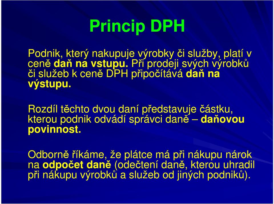 Rozdíl těchto dvou daní představuje částku, kterou podnik odvádí správci daně daňovou povinnost.