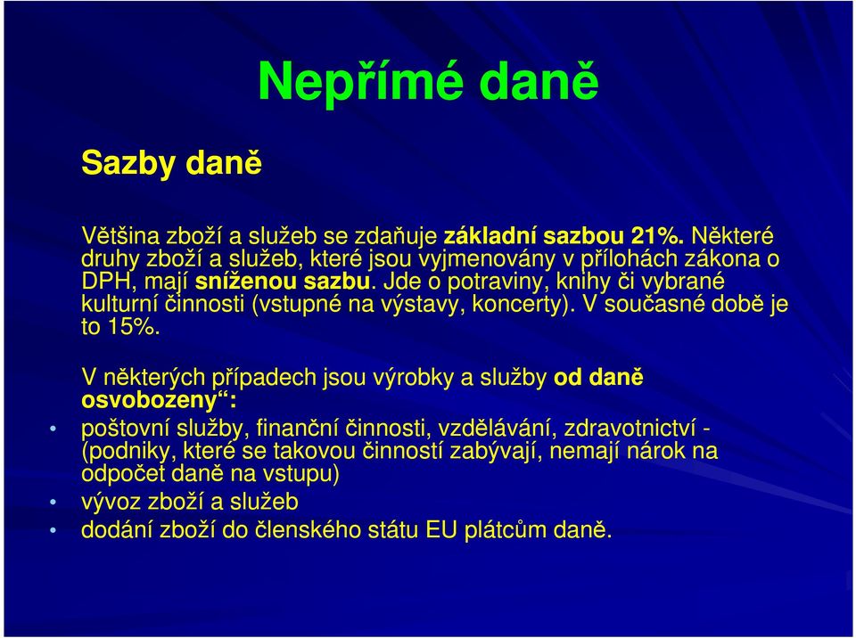 . Jde o potraviny, knihy či vybrané kulturní činnosti (vstupné na výstavy, koncerty). V současné době je to 15%.