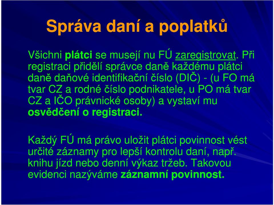 rodné číslo podnikatele, u PO má tvar CZ a IČO právnické osoby) a vystaví mu osvědčení o registraci.