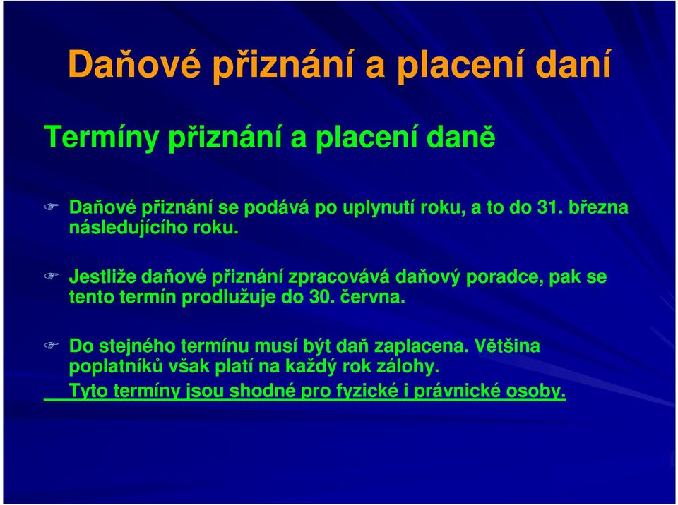 Jestliže daňové přiznání zpracovává daňový poradce, pak se tento termín prodlužuje do 30. června.