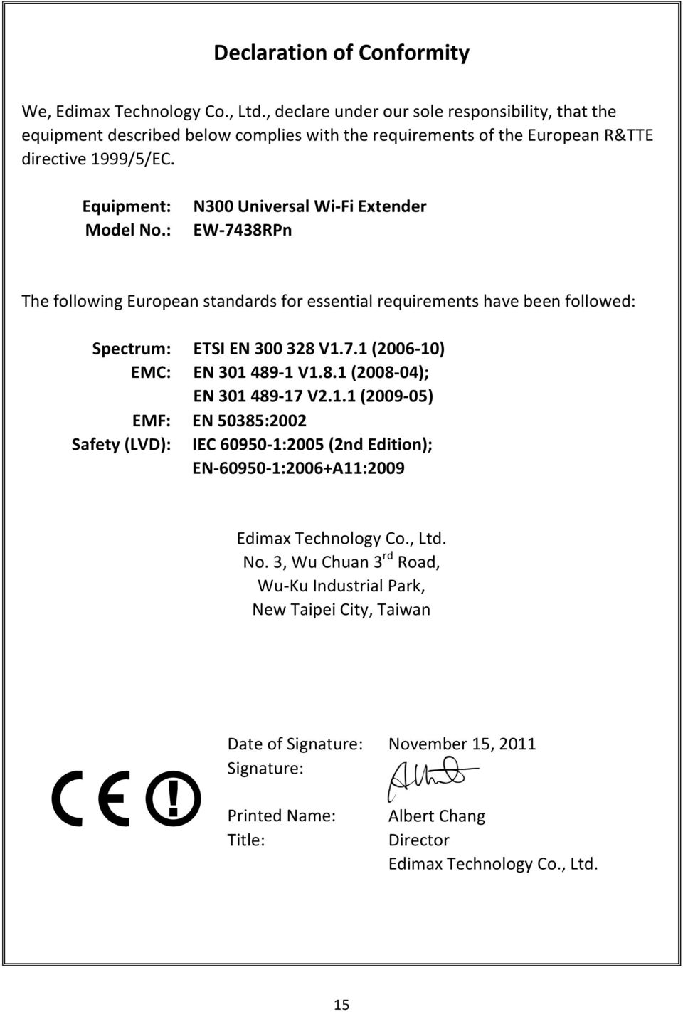 : N300 Universal Wi-Fi Extender EW-7438RPn The following European standards for essential requirements have been followed: Spectrum: ETSI EN 300 328 V1.7.1 (2006-10) EMC: EN 301 489-1 V1.8.1 (2008-04); EN 301 489-17 V2.