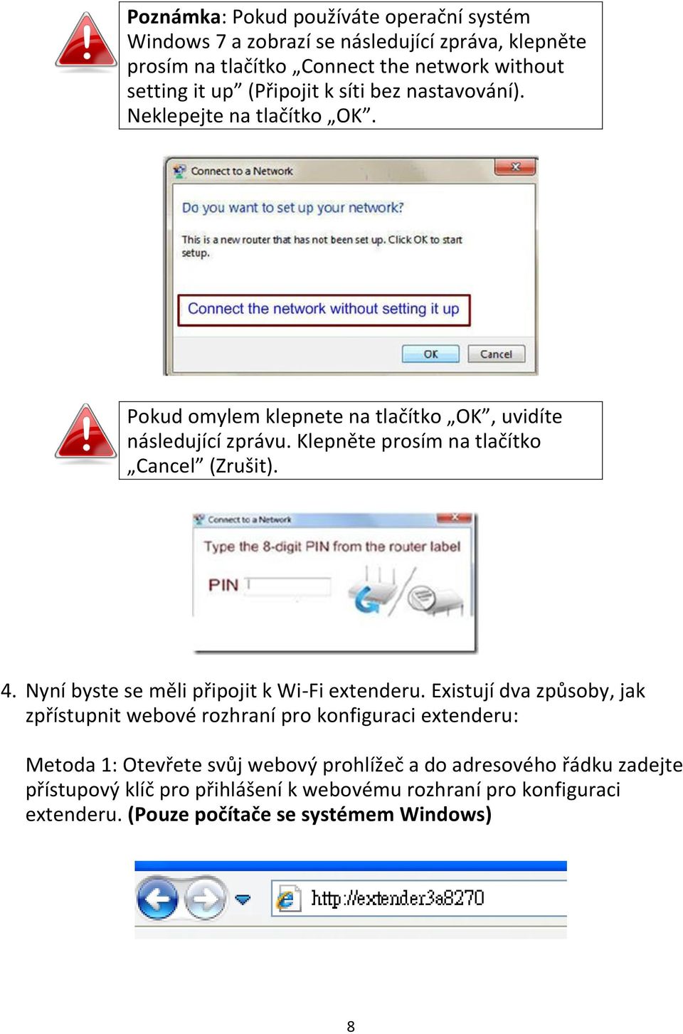 Klepněte prosím na tlačítko Cancel (Zrušit). 4. Nyní byste se měli připojit k Wi-Fi extenderu.