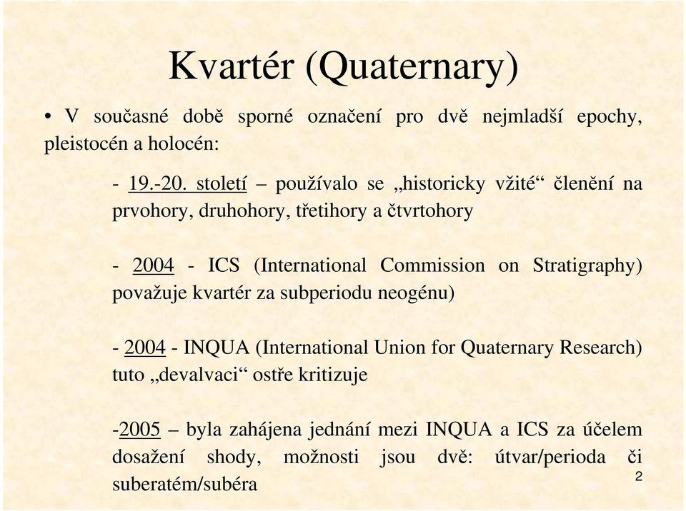 Commission on Stratigraphy) považuje kvartér za subperiodu neogénu) - 2004 - INQUA (International Union for Quaternary Research)