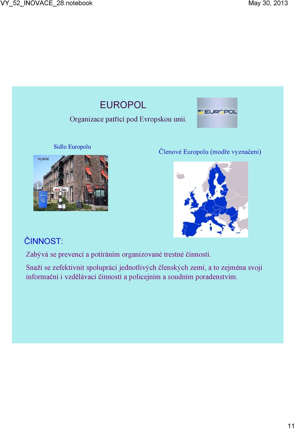 Zabývá se prevencí a potíráním organizované trestné činnosti.