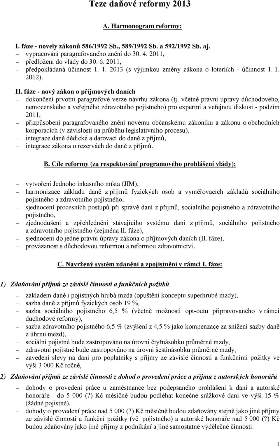 včetně právní úpravy důchodového, nemocenského a veřejného zdravotního pojistného) pro expertní a veřejnou diskusi - podzim 2011, přizpůsobení paragrafovaného znění novému občanskému zákoníku a