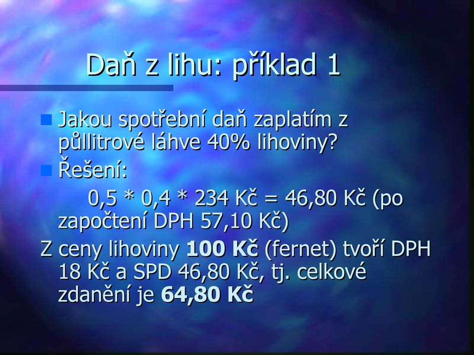 Řešení: 0,5 * 0,4 * 234 Kč = 46,80 Kč (po započtení DPH 57,10