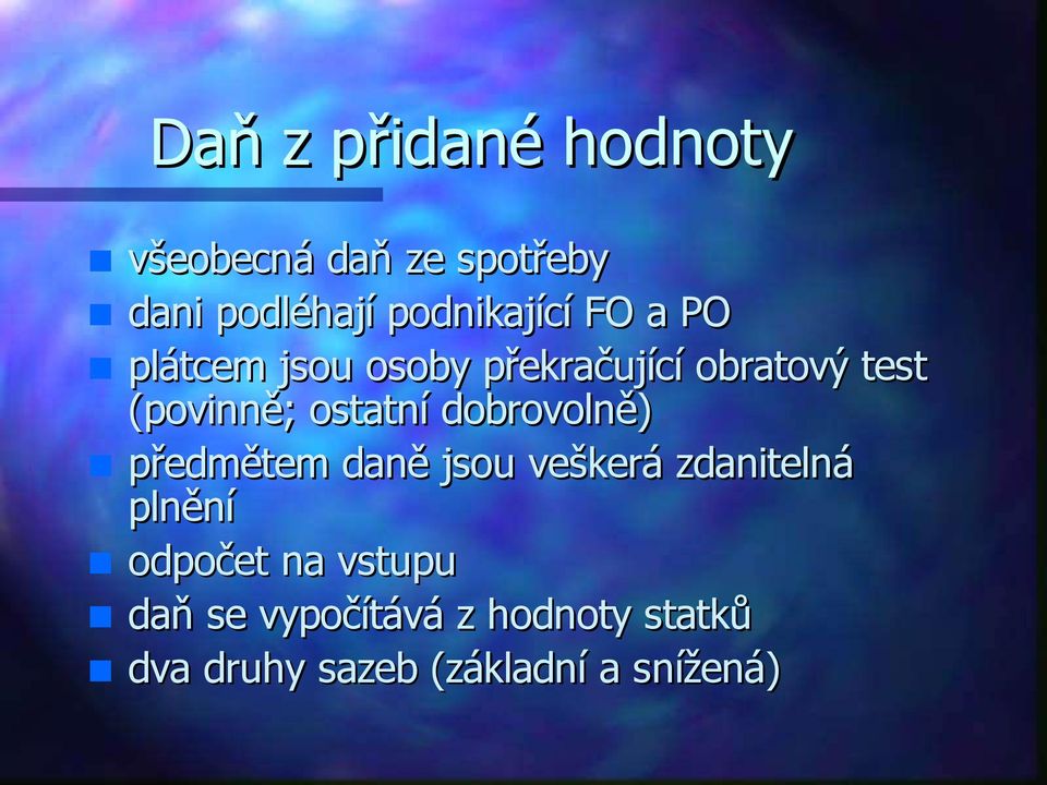 (povinně; ostatní dobrovolně) předmětem daně jsou veškerá zdanitelná