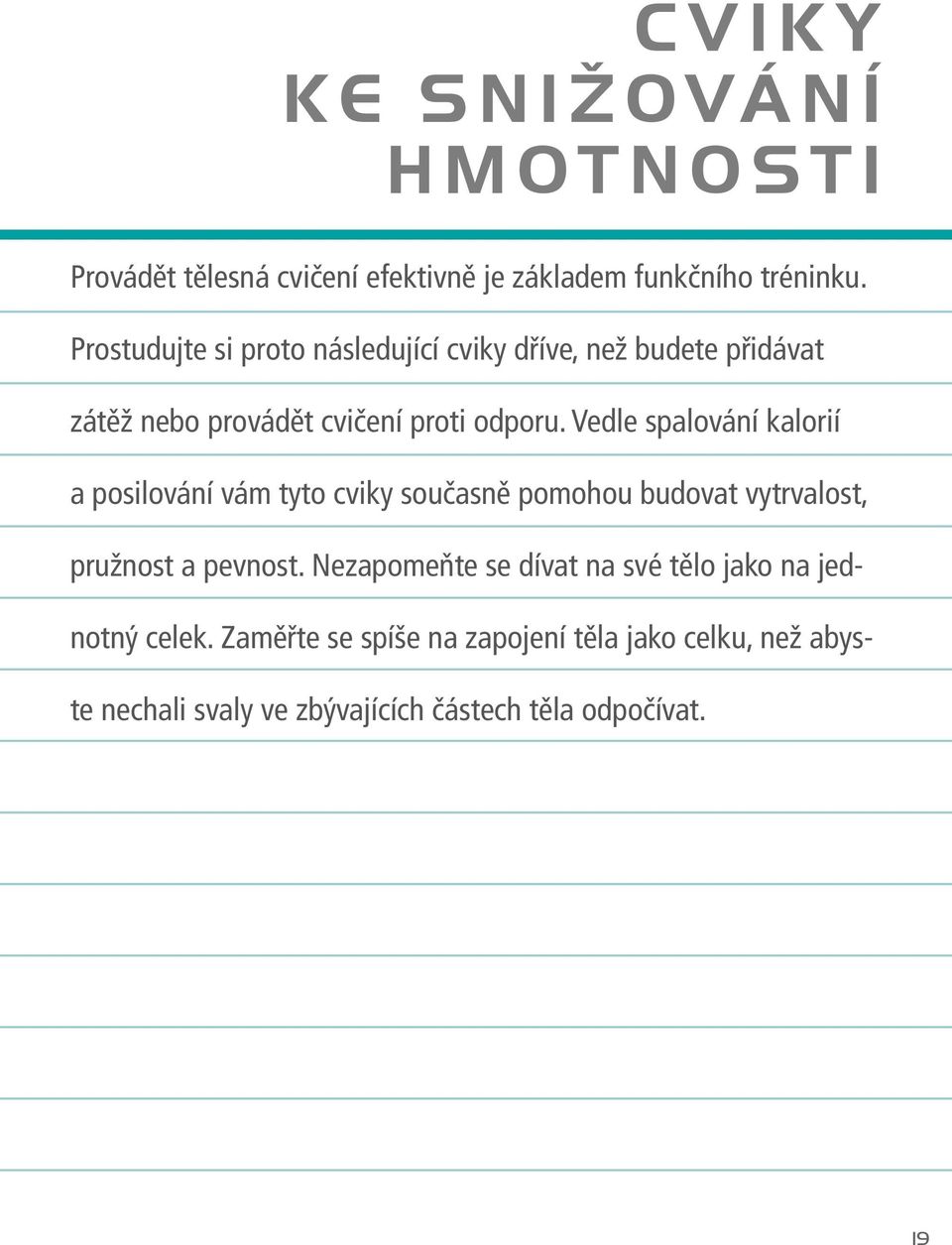 Vedle spalování kalorií a posilování vám tyto cviky současně pomohou budovat vytrvalost, pružnost a pevnost.