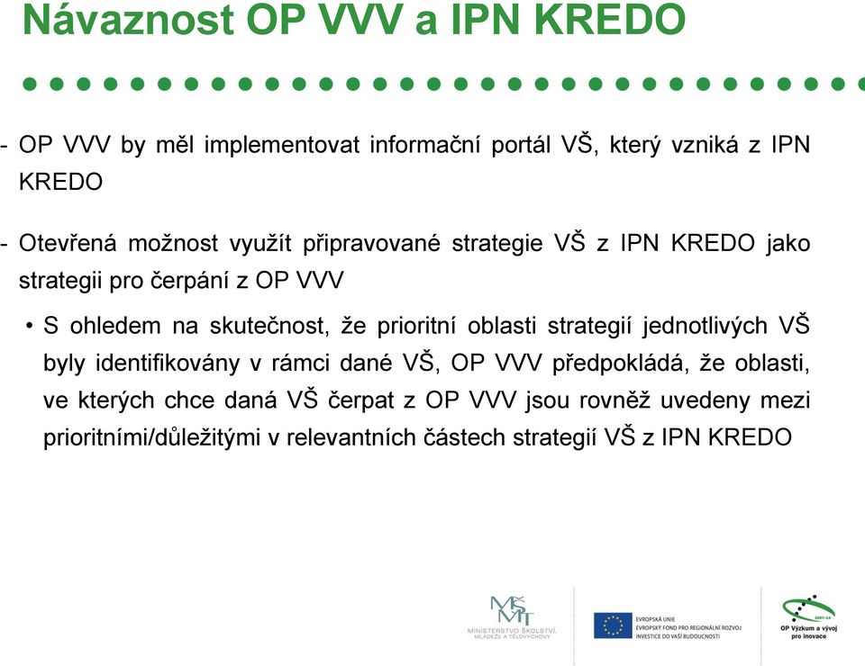 prioritní oblasti strategií jednotlivých VŠ byly identifikovány v rámci dané VŠ, OP VVV předpokládá, že oblasti, ve