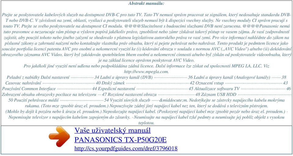 Ptejte se svého poskytovatele na dostupnost CI modulu. @@@@Slucitelnost s budoucími sluzbami DVB není zarucena.
