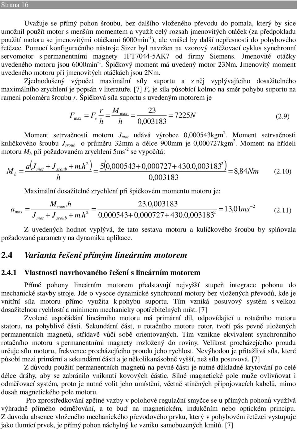Pomocí konfiguračního nástroje Sizer byl navržen na vzorový zatěžovací cyklus synchronní servomotor s permanentními magnety 1FT7044-5AK7 od firmy Siemens.