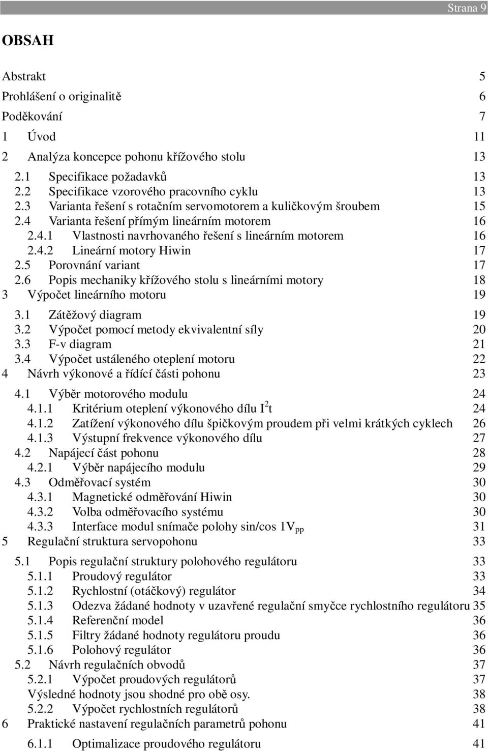 5 Porovnání variant 17.6 Popis mechaniky křížového stolu s lineárními motory 18 3 Výpočet lineárního motoru 19 3.1 Zátěžový diagram 19 3. Výpočet pomocí metody ekvivalentní síly 0 3.3 F-v diagram 1 3.