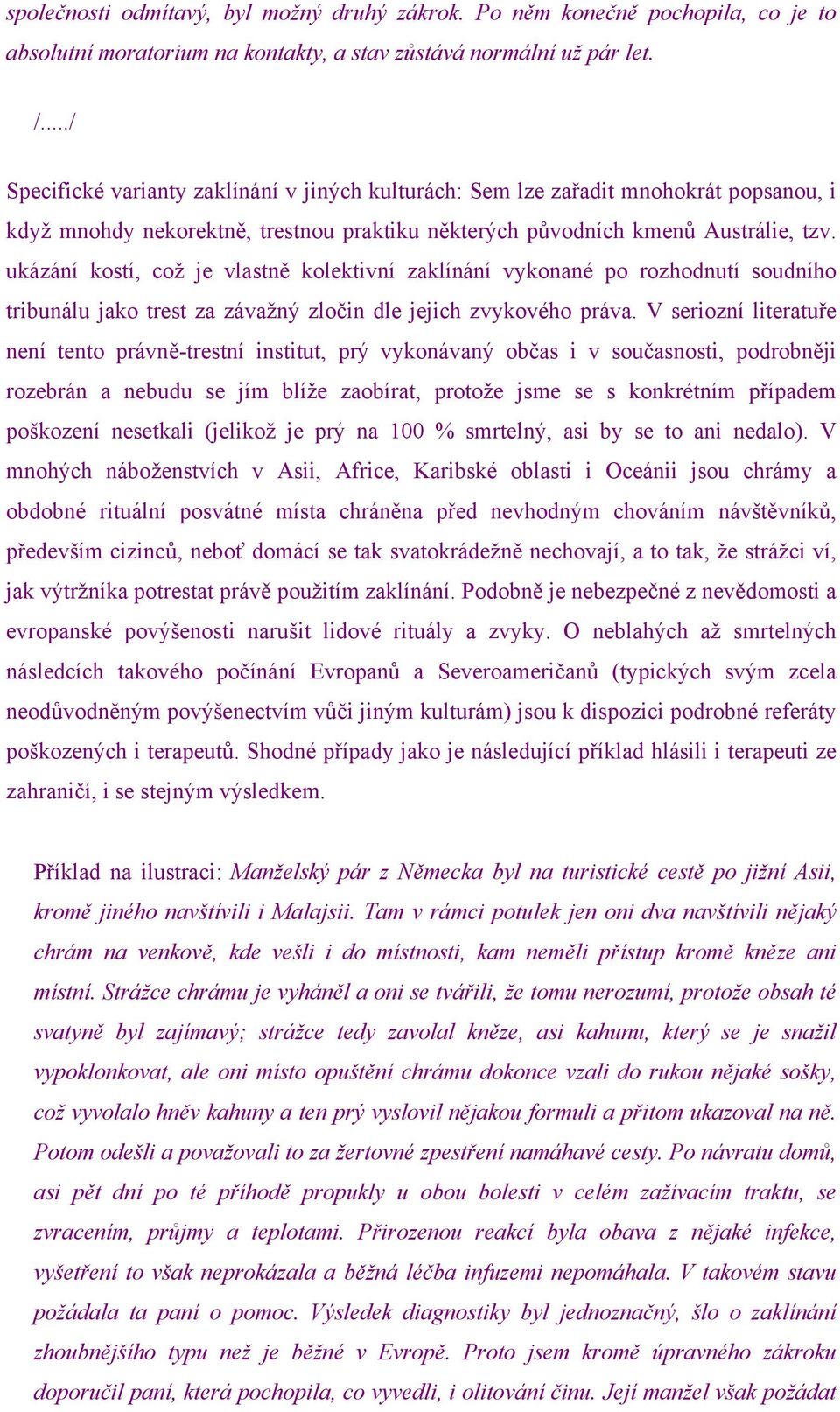 ukázání kostí, což je vlastně kolektivní zaklínání vykonané po rozhodnutí soudního tribunálu jako trest za závažný zločin dle jejich zvykového práva.