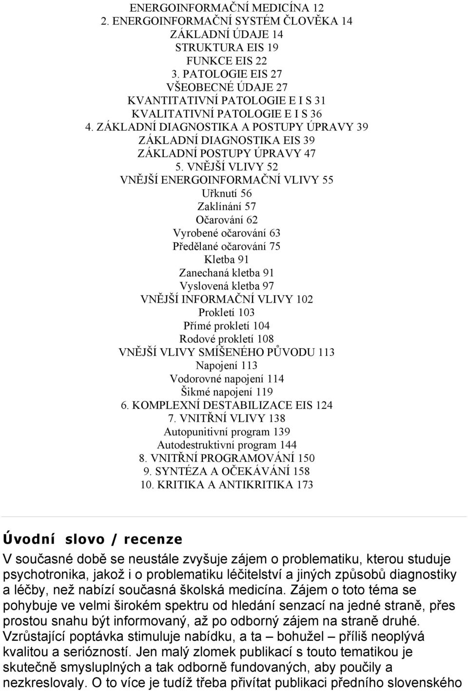 ZÁKLADNÍ DIAGNOSTIKA A POSTUPY ÚPRAVY 39 ZÁKLADNÍ DIAGNOSTIKA EIS 39 ZÁKLADNÍ POSTUPY ÚPRAVY 47 5.